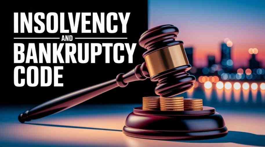 Insolvency and Bankruptcy Code (IBC): A Comprehensive Guide to India's Bankruptcy Law