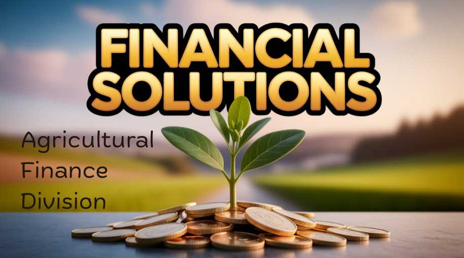 Agricultural Finance Division: Supporting Farmers with Sustainable Financial Solutions