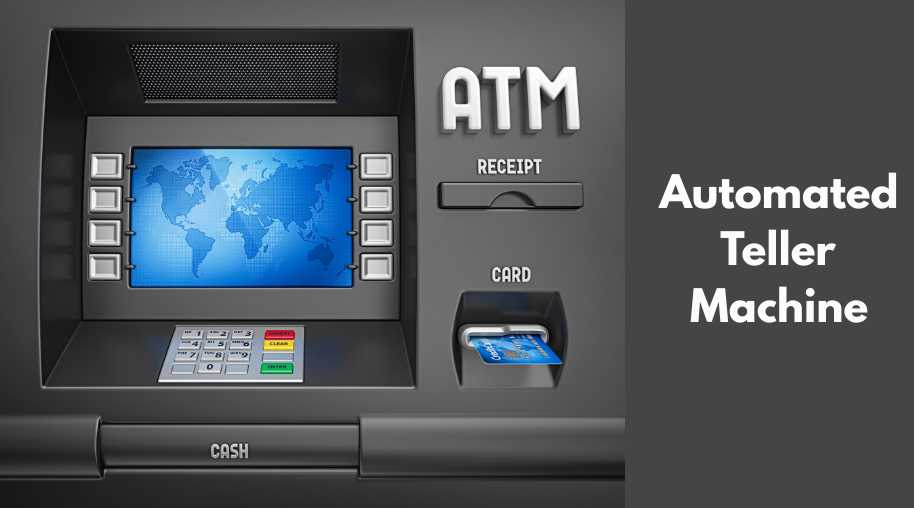 Automated Teller Machine (ATM): Evolution, Working, and Importance