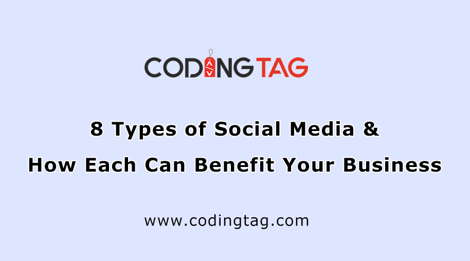 8 Types of Social Media & How Each Can Benefit Your Business