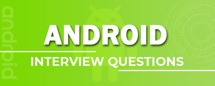 Top 30 Android Interview Questions