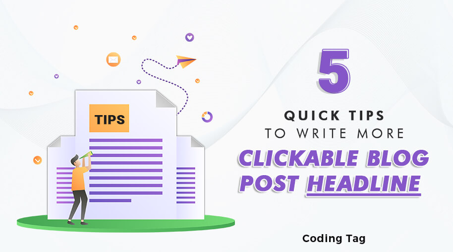 5 Quick Tips to Write More Clickable Blog Post Headline