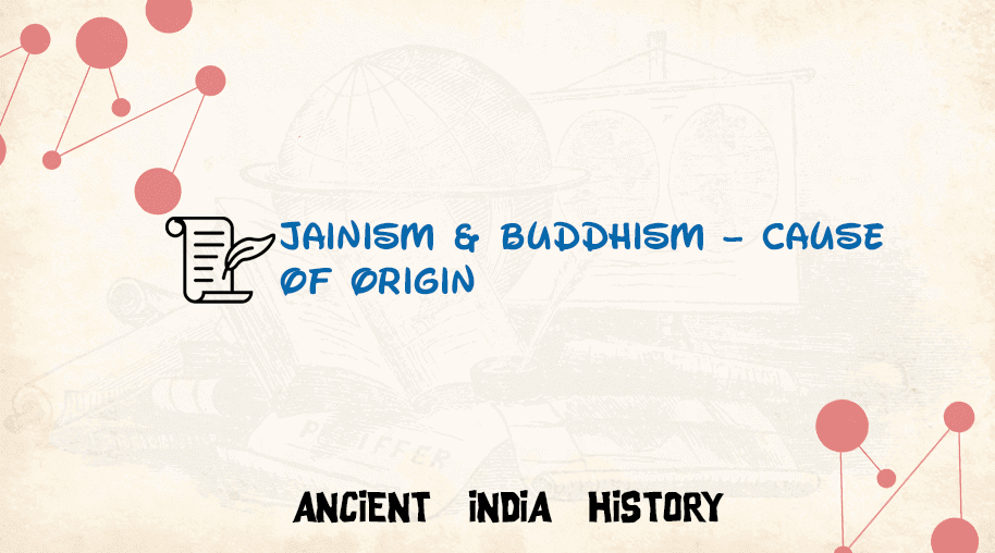 Jainism & Buddhism – Cause of Origin