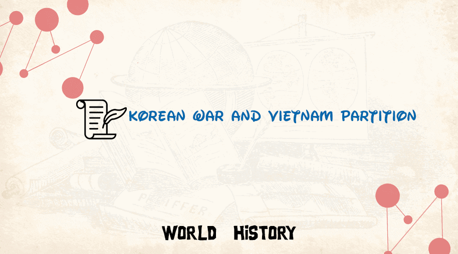 Korean War and Vietnam Partition