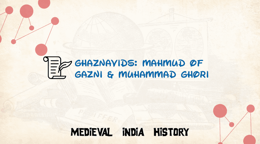 Ghaznavids: Mahmud of Gazni & Muhammad Ghori