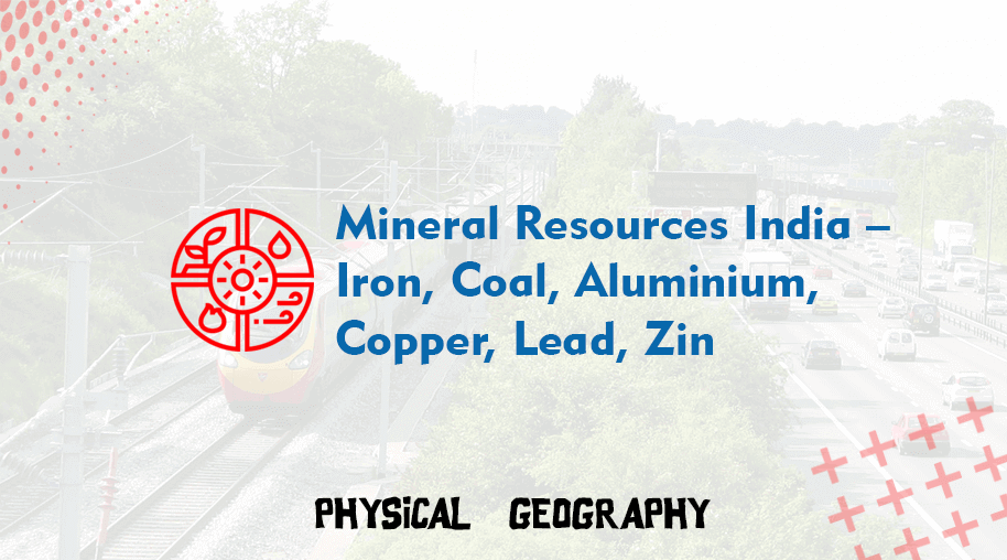 Mineral Resources India – Iron, Coal, Aluminium, Copper, Lead, Zinc