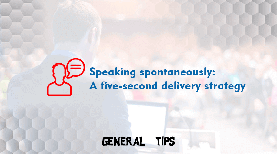 Speaking spontaneously: A five-second delivery strategy