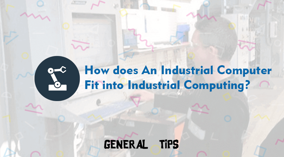 How Does An Industrial Computer Fit Into Industrial Computing?