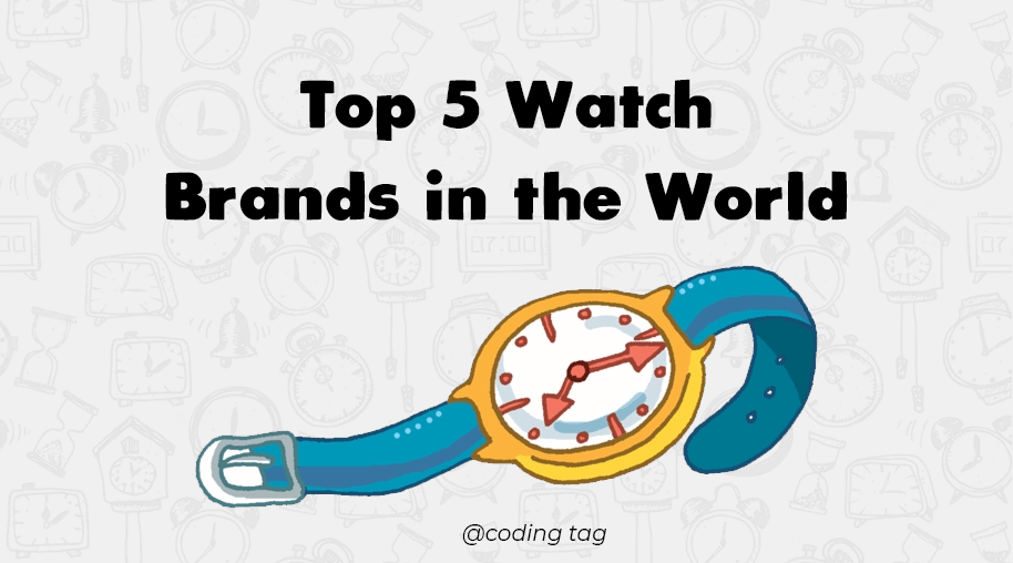 Top 5 Watch Brands in the World