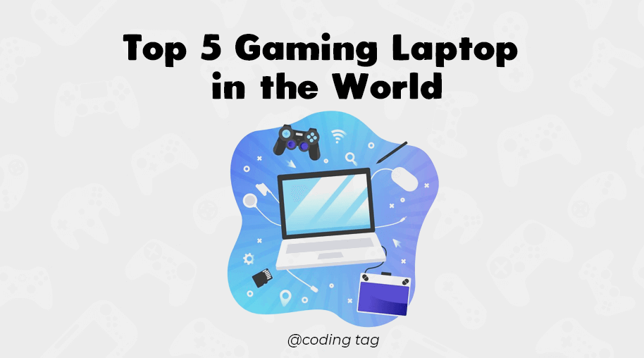 Top 5 Gaming Laptop in the World