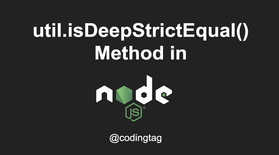 util.isDeepStrictEqual() Method in Node.js