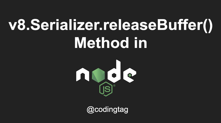 v8.Serializer.releaseBuffer() Method in Node.js