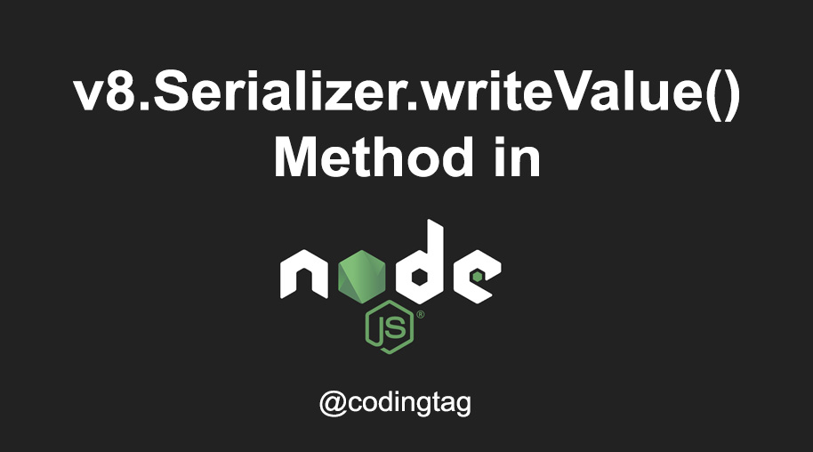 v8.Serializer.writeValue() Method in Node.js