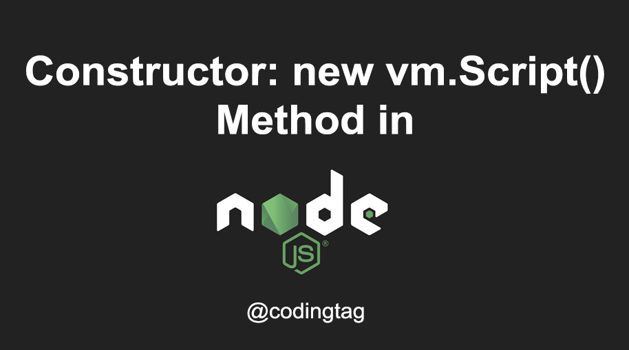 Constructor: new vm.Script() Method in Node.js