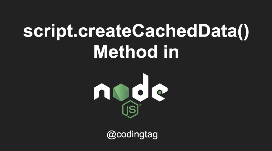 script.createCachedData() Method in Node.js
