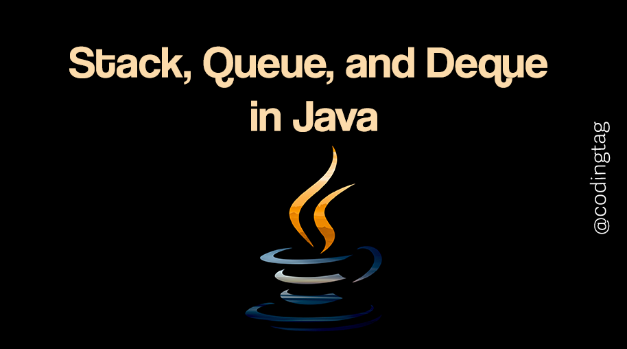 Stack, Queue, and Deque in Java