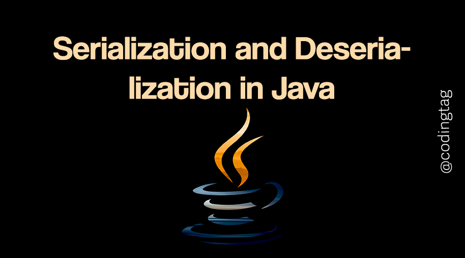 Serialization and Deserialization in Java