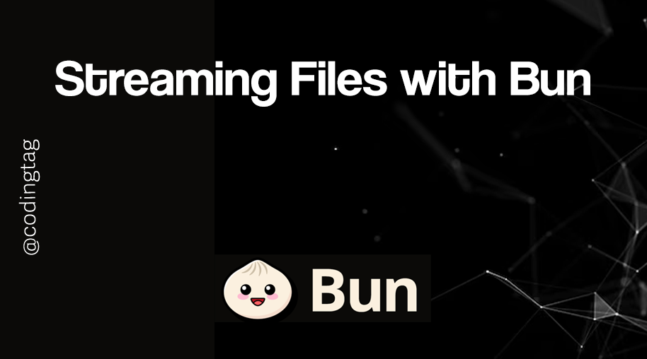 Streaming Files with Bun
