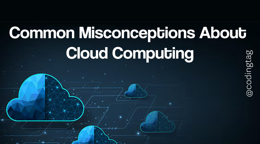 Common Misconceptions about Cloud Computing