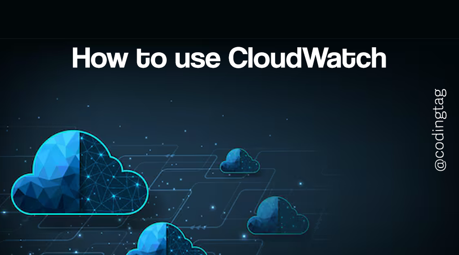 How to use CloudWatch?