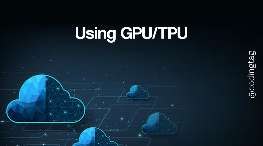 Using GPU/TPU